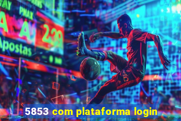 5853 com plataforma login